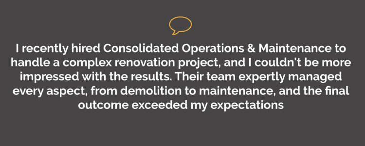 I recently hired Consolidated Operations & Maintenance to handle a complex renovation project, and I couldn't be more impressed with the results. Their team expertly managed every aspect, from demolition to maintenance, and the final outcome exceeded my expectations